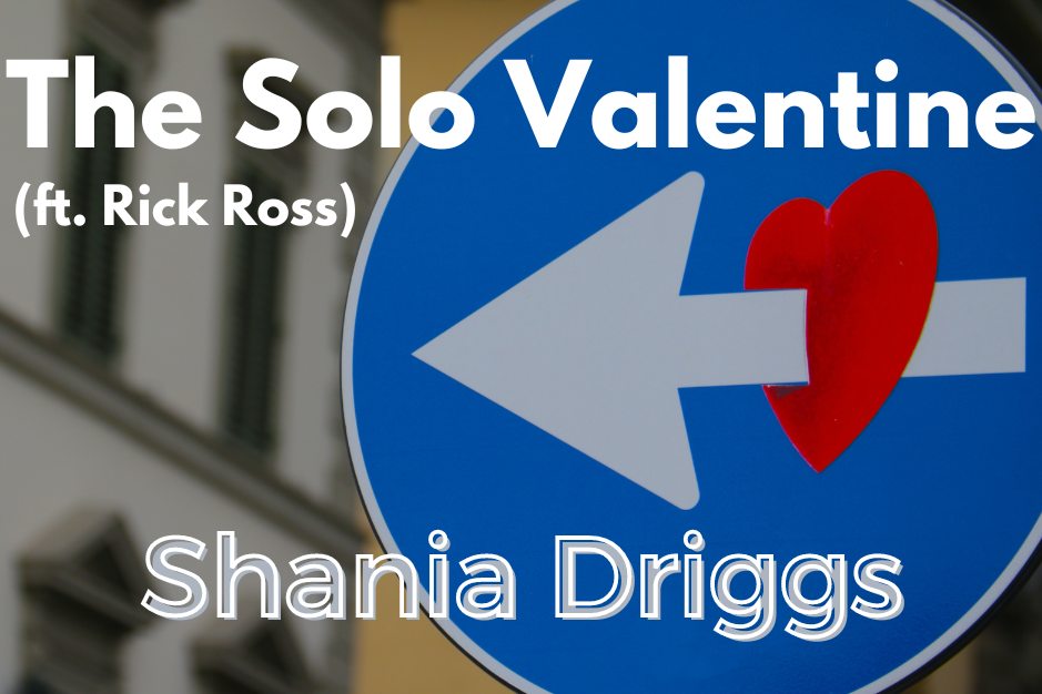 The Solo Valentine (ft. Rick Ross) by Shania Driggs
