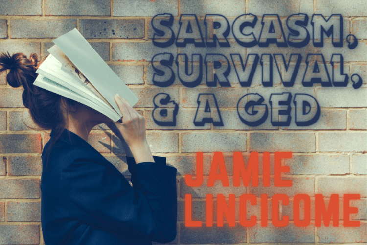 Sarcasm, Survival and a&nbsp;GED